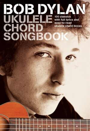 Dylan, Bob (Zimmermann, Robert Allen) Bob Dylan Ukulele Chord Songbook: songbook lyrics/chords/ukulele boxes