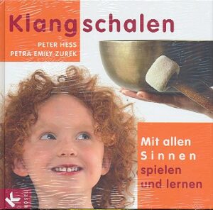 Hess, Peter Klangschalen - Mit allen Sinnen spielen und lernen