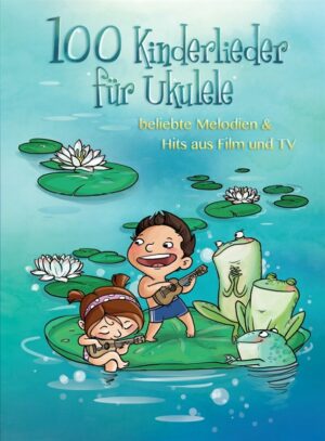 100 Kinderlieder: für Ukulele (Melodie/Texte/Akkorde/Griffbilder)